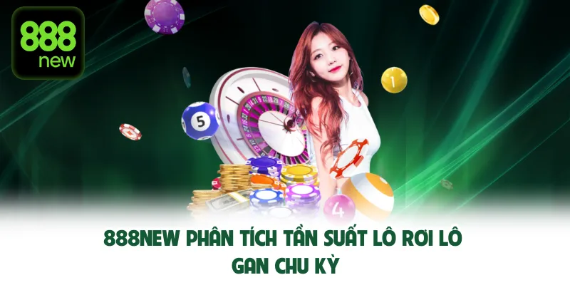 888NEW phân tích tần suất lô rơi lô gan chu kỳ